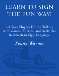 Learn to Sign the Fun Way Let Your Fingers Do the Talking with Games, Puzzles, and Activities in American Sign Language